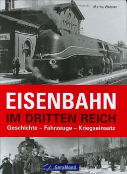 Eisenbahn im Dritten Reich: Geschichte, Fahrzeuge, Kriegseinsatz