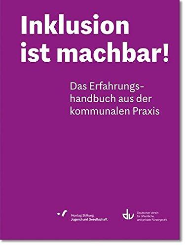 Inklusion ist machbar!: Das Erfahrungshandbuch aus der kommunalen Praxis