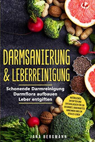 Darmsanierung & Leberreinigung: Schonende Darmreinigung - Darmflora aufbauen - Leber entgiften | Natürliches Entgiften und Entschlacken für ein gesundes, dauerhaftes Abnehmen und ein vitales Leben