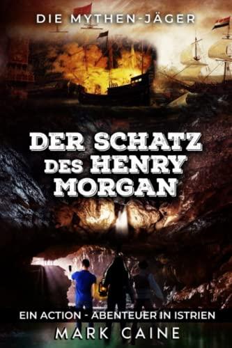 Die Mythen-Jäger: Der Schatz des Henry Morgan: Ein Action - Abenteuer in Istrien