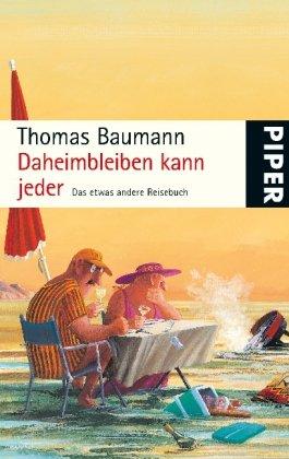 Daheimbleiben kann jeder: Das etwas andere Reisebuch