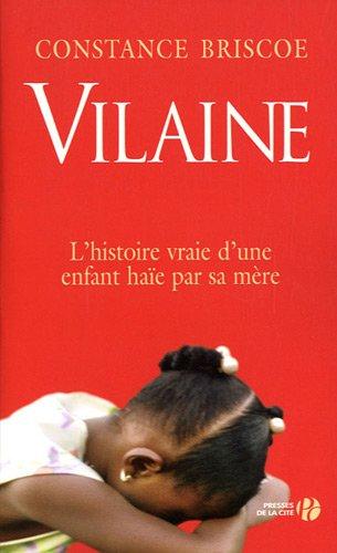 Vilaine : l'histoire vraie d'une enfant haïe par sa mère : témoignage