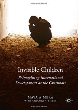 Invisible Children: Reimagining International Development at the Grassroots