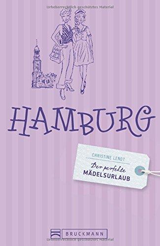 Stadtführer Hamburg. Der perfekte Mädelsurlaub - Hamburg. Perfekter Stadtführer für Mädels: Shopping, Ausgehen, Essen und Trinken, Kultur. Städteurlaub für Frauen.