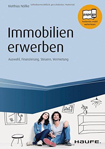 Immobilien erwerben: Auswahl, Finanzierung, Steuern, Vermietung (Haufe Fachbuch)