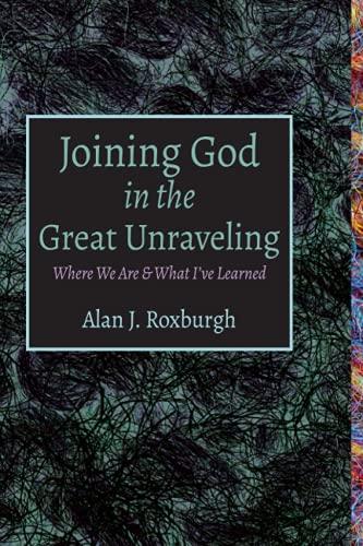 Joining God in the Great Unraveling: Where We Are & What I've Learned