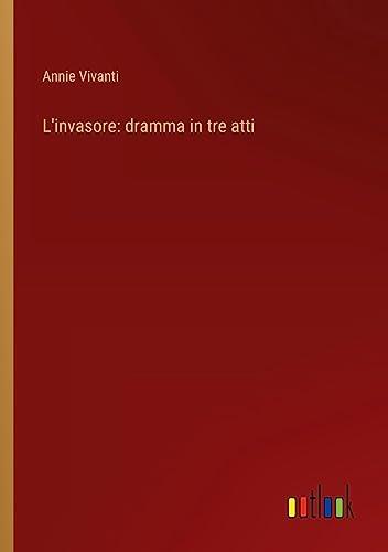 L'invasore: dramma in tre atti