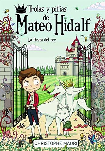 Trolas y pifias de Mateo Hidalf. La fiesta del rey (Serie Infinita, Band 105246)