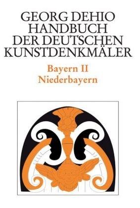 Bayern 2. Niederbayern. Handbuch der Deutschen Kunstdenkmäler: BD II