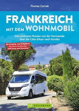 Frankreich mit dem Wohnmobil: Die schönsten Routen von der Normandie über die Côte d’Azur nach Korsika (Wohnmobil-Reiseführer)