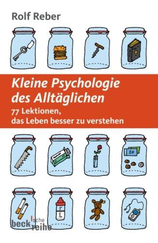 Kleine Psychologie des Alltäglichen: 77 Lektionen, das Leben besser zu verstehen