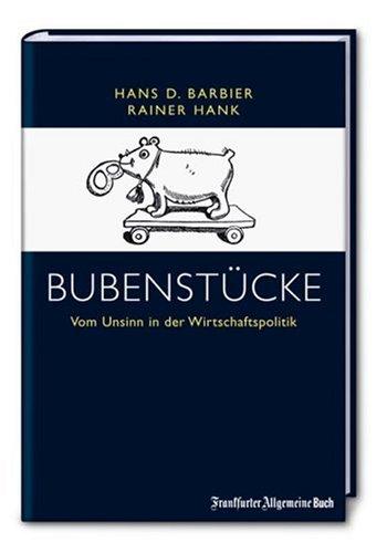 Bubenstücke. Vom Unsinn in der Wirtschaftspolitik