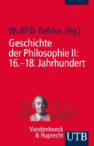 Geschichte der Philosophie II: 16.-18. Jahrhundert