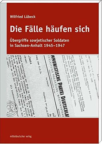 Die Fälle häufen sich: Übergriffe sowjetischer Soldaten im Sachsen-Anhalt 1945-1947