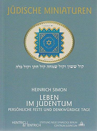 Leben im Judentum: Persönliche Feste und denkwürdige Tage (Jüdische Miniaturen / Herausgegeben von Hermann Simon)