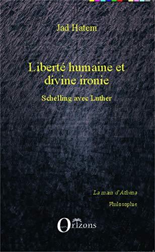 Liberté humaine et divine ironie : Schelling avec Luther