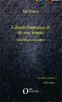 Liberté humaine et divine ironie : Schelling avec Luther