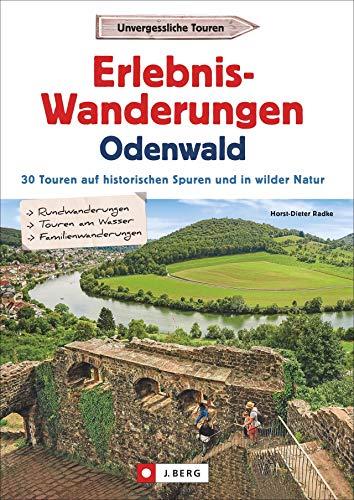 Wanderführer: Erlebnis-Wanderungen Odenwald. 30 Touren am Wasser, in wilder Natur und auf den Spuren der Römer und Nibelungen. Der Wanderführer für ... auf historischen Spuren und in wilder Natur