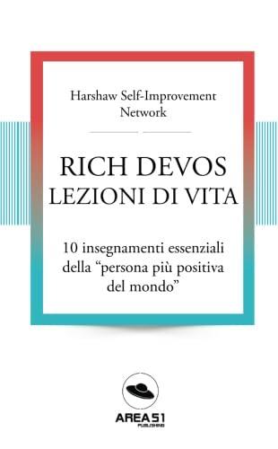 Rich DeVos: lezioni di vita: 10 insegnamenti essenziali della “persona più positiva del mondo”