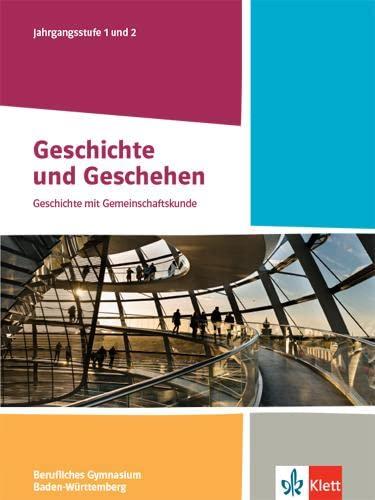 Geschichte und Geschehen Jahrgangsstufe 1 und 2. Ausgabe Baden-Württemberg Berufliche Gymnasien: Schulbuch Klasse 12/13