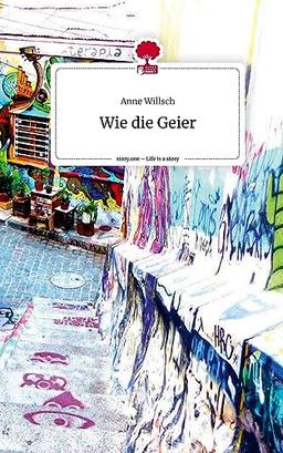 Wie die Geier. Life is a Story - story.one