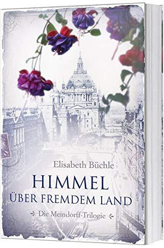 Himmel über fremdem Land: Die Meindorff-Trilogie. Band 1. (Die Meindorff-Triologie, 1, Band 1)