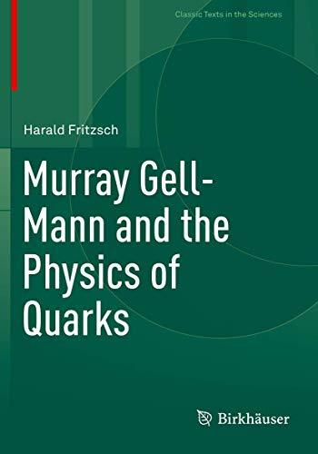 Murray Gell-Mann and the Physics of Quarks (Classic Texts in the Sciences)