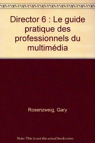 Director 6: Le guide pratique des professionnels du multimédia