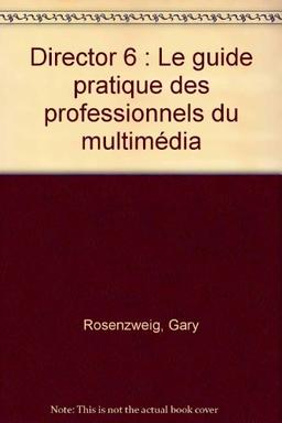 Director 6: Le guide pratique des professionnels du multimédia