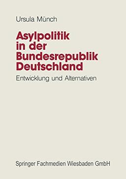 Asylpolitik in der Bundesrepublik Deutschland: Entwicklung und Alternativen (German Edition)