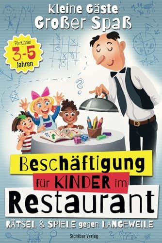 Kleine Gäste, großer Spaß: Rätsel & Spiele gegen Langeweile – Beschäftigung für Kinder im Restaurant (ab 3 bis 5 Jahren)