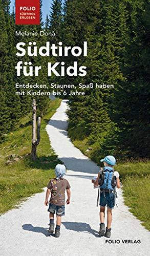 Südtirol für Kids: Entdecken, Staunen, Spaß haben mit Kindern bis 6 Jahre ("Folio - Südtirol erleben")