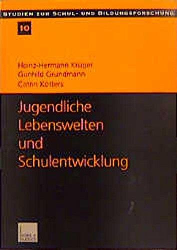 Jugendliche Lebenswelten und Schulentwicklung: Ergebnisse einer quantitativen Schüler- und Lehrerbefragung in Ostdeutschland (Studien zur Schul- und Bildungsforschung) (German Edition)