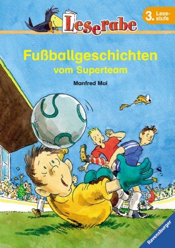 Fußballgeschichten vom Superteam. Leserabe. 3. Lesestufe, ab 3. Klasse