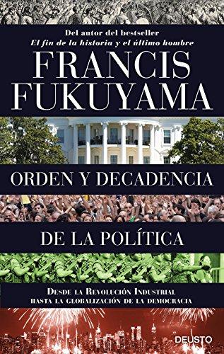 Orden y decadencia de la política : desde la Revolución Industrial a la globalización de la democracia (Deusto)