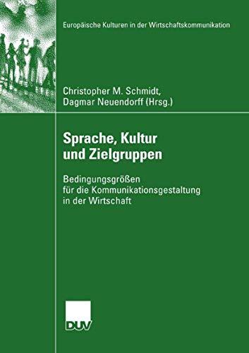 Sprache, Kultur und Zielgruppen: Bedingungsgrößen für die Kommunikationsgestaltung in der Wirtschaft (Europäische Kulturen in der Wirtschaftskommunikation, Band 11)