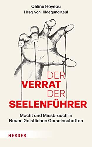 Der Verrat der Seelenführer: Macht und Missbrauch in Neuen Geistlichen Gemeinschaften