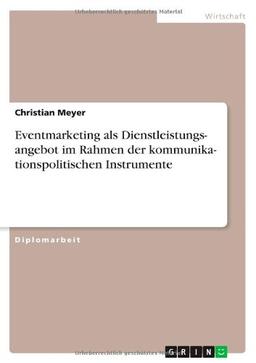 Eventmarketing als Dienstleistungsangebot im Rahmen der kommunikationspolitischen Instrumente