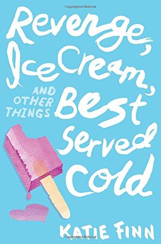 Revenge, Ice Cream, and Other Things Best Served Cold (Broken Hearts And Revenge)