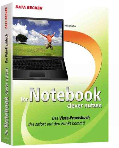 Notebook clever nutzen: Das Vista - Praxisbuch, das sofort auf den Punkt kommt!