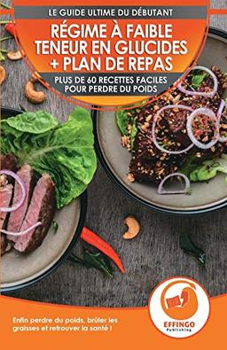 Régime À Faible Teneur En Glucides + Plan De Repas: Plus De 60 Recettes Faciles Pour Perdre Du Poids - Enfin Brûler Les Graisses Et Retrouver La Santé ... brûler les graisses et rester en bonne santé