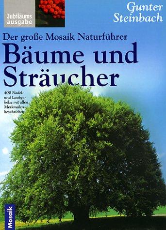 Der große Mosaik Naturführer Bäume und Sträucher. 400 Nadel- und Laubgehölze mit allen Merkmalen beschrieben