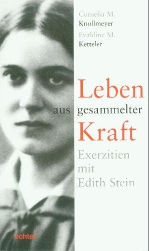 Leben aus gesammelter Kraft: Exerzitien mit Edith Stein