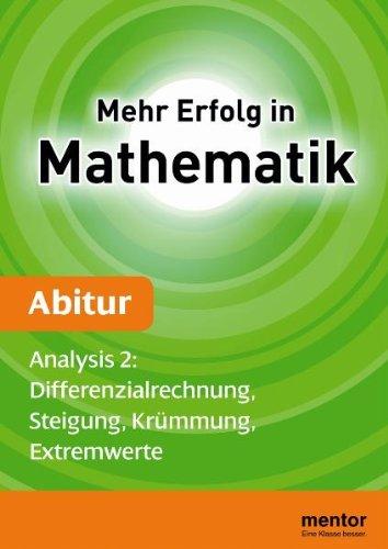 Mehr Erfolg in Mathematik, Abitur: Analysis 2: Differenzialrechnung, Steigung, Krümmung, Extremwerte