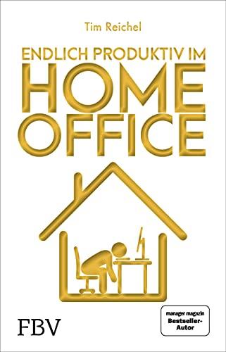 Endlich produktiv im Homeoffice: Zu Hause effizient und konzentriert arbeiten – die besten Homeoffice-Hacks für mehr Fokus, höhere Produktivität und ein besseres Zeitmanagement