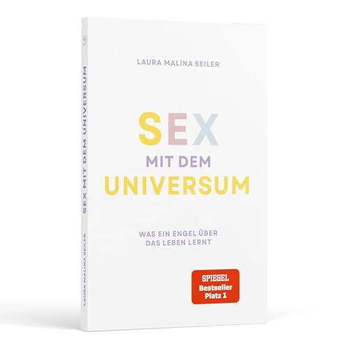 Sex mit dem Universum – Was ein Engel über das Leben lernt: Erlebe eine spirituelle Reise und humorvolle Vorlesung über die Philosophie des Lebens – ... & Bestseller-Autorin Laura Malina Seiler