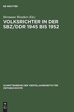 Volksrichter in der SBZ/DDR 1945 bis 1952: Eine Dokumentation (Schriftenreihe der Vierteljahrshefte für Zeitgeschichte, Band 74)