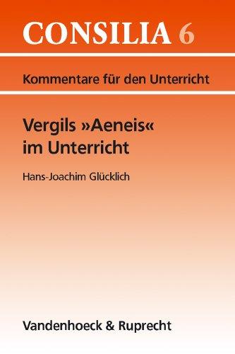 Vergils ' Aeneis' im Unterricht. Kommentare für den Unterricht (Lernmaterialien) (Consilia: Kommentare Fur Den Unterricht)