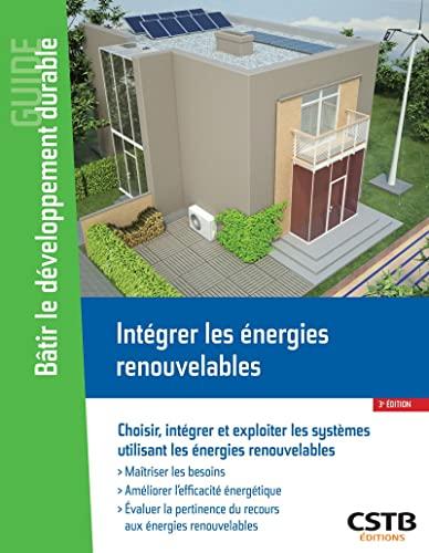 Intégrer les énergies renouvelables : comment choisir, intégrer et exploiter les systèmes utilisant les énergies renouvelables