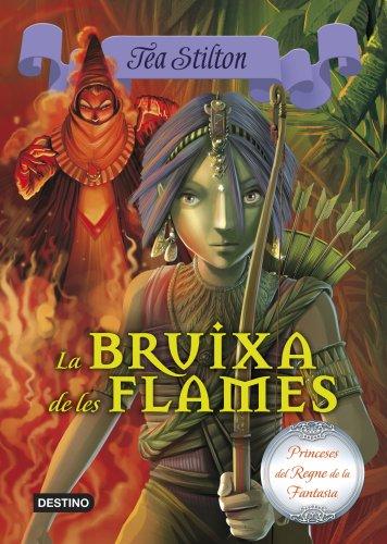 La bruixa de les flames (TEA STILTON. PRINCESES DEL REGNE DE LA FANTASIA, Band 8)